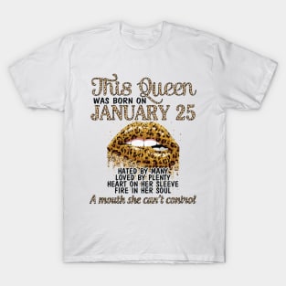 This Queen Was Born On January 25 Happy Birthday To Me You Nana Mom Aunt Sister Cousin Wife Daughter T-Shirt